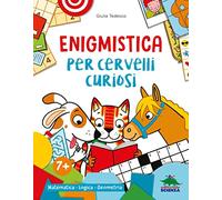 Enigmistica per cervelli curiosi. Matematica. Logica. Geometria. Ediz. a colori