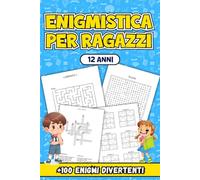 Enigmistica Per Ragazzi 12 Anni: Oltre 100 Enigmi Stimolanti per Potenziare le Abilità Cognitive e Offrire Ore di Divertimento Educativo