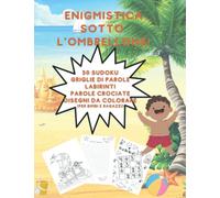 Enigmistica sotto l'Ombrellone!: 55 Sudoku, parole crociate, griglie di parole, disegni da colorare e labirinti! Più di 50 pagine di puro divertimento ... Colora, disegna, collega, indovina, impara!
