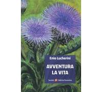 Enio Lucherini. Avventura la vita. Ediz. illustrata