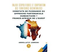 Enjeux géopolitiques et coopération des territoires décentralisés: Constats de puissance ou approche partenariale humanitaire ? France-Afrique de l'Ouest
