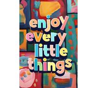 Enjoy Every Little Things: A Minimalist Lined Journal for Daily Reflections: Capture Small Moments of Joy, Gratitude, and Inspiration
