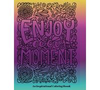 Enjoy Every Moment: An Inspirational Coloring Book