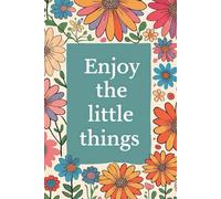 Enjoy the Little Things: A Simple Journal for Everyday Reflections to Capture Moments, Thoughts, and Gratitude Freely
