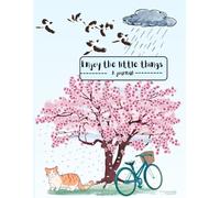 Enjoy the little things - A Writing Journal: Capture joy in the everyday moments.