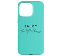 Enjoy the Little Things Inspirational Mindful Living Citazione Custodia per iPhone 15 Pro Max