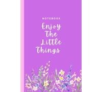 Enjoy the little things Notebook: Floral Journal - 6x9 Lined Notebook with 120 Pages for Writing, Journaling, and Creative Ideas