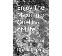Enjoy The Maximum Quality-of-Life: Select The Best Foods And Drinks