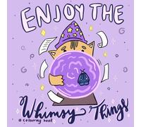 Enjoy The Whimsy Things: A Colouring Book