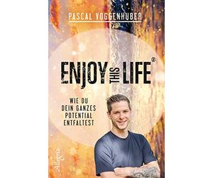 Enjoy this Life®: Wie du dein ganzes Potential entfaltest