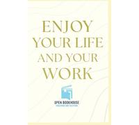 ENJOY YOUR LIFE AND YOUR WORK: A Practical Guide to Happiness, Balance & Inner Success
