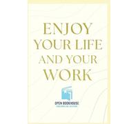 ENJOY YOUR LIFE AND YOUR WORK: A Practical Guide to Happiness, Balance & Inner Success