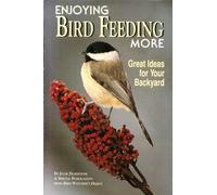ENJOYING BIRD FEEDING MORE : Great Ideas for Your Backyard
