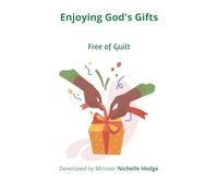 Enjoying God's Gifts: Free of Guilt