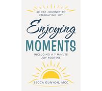 Enjoying Moments: 40 Day Journey to Embracing Joy