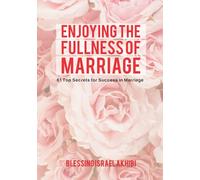 ENJOYING THE FULLNESS OF MARRIAGE: 61 Top Secrets 4 Marital Success