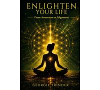 Enlighten Your Life: From Awareness to Alignment