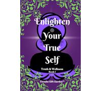 Enlighten Your True Self ~ Book 1 Truth & Wellness: An Interactive Guide to Your True & Higher Self ~ Includes Gratitude Journal Gift Inside!