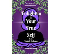 Enlighten Your True Self ~ Book 1 Truth & Wellness: An Interactive Guide to Your True & Higher Self ~ Includes Gratitude Journal Gift Inside!