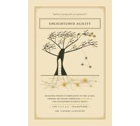 Enlightened Agility: Diagnose Project Complexity in the AI Era, Choose the Right Approach or Hybrid, and Transform Without Drift - Introducing the V.I.T.A.L. Framework