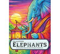 Enlightened Elephants: A Coloring Book About the Gentle Strength of Mindfulness