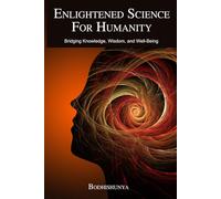 Enlightened Science for Humanity: Bridging Knowledge, Wisdom, and Well-Being