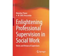 Enlightening Professional Supervision in Social Work: Voices and Virtues of Supervisors