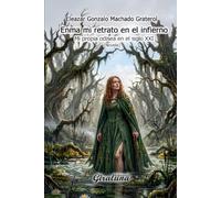 Enma mi retrato en el infierno: Mi propia odisea en el siglo XXI