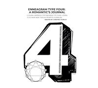 ENNEAGRAM TYPE FOUR: A ROMANTIC'S JOURNAL: A Year's Worth of Weekly Journaling Prompts to help Enneagram Fours with Reflection and Self-Awareness