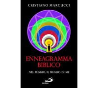 Enneagramma biblico. Nel peggio, il meglio di me - Marcucci Cristiano