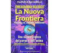 Enneagramma biologico®. La nuova frontiera. Personalità, sintomi e guarigione. Una nuova scienza del corpo e dell'anima