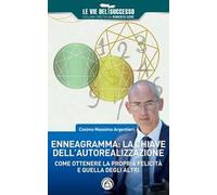 Enneagramma: la chiave dell'autorealizzazione. Come ottenere la propria felicità e quella degli altri