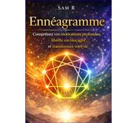 Ennéagramme: Comprenez vos motivations profondes, libérez vos blocages et transformez votre vie