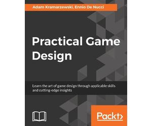 Ennio De Nucci Adam Kramarzewski Practical Game Design (Digital)