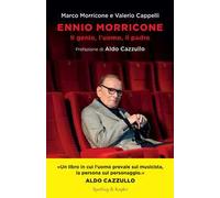 Ennio Morricone. Il genio, l'uomo, il padre