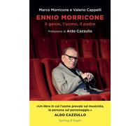 Ennio Morricone. Il genio, l'uomo, il padre - Morricone Marco, Cappelli Valerio