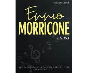 Ennio Morricone Libro: Una Raccolta Di 30 Canzoni Preferite Per Pianoforte Solo