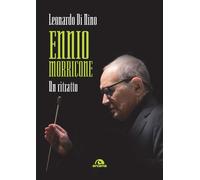 Ennio Morricone. Un ritratto - Di Nino Leonardo