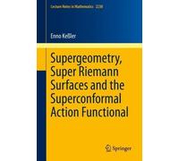 Enno Keßler Supergeometry, Super Riemann Surfaces and the Superconfo (Tascabile)