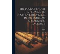 Enoch The Book of Enoch the Prophet, Tr. From an Ethiopic Ms. in the (Tascabile)