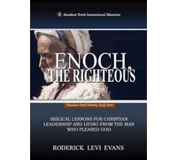 Enoch, the Righteous: Biblical Lessons for Christian Leadership and Living from the Man who Pleased God: 4