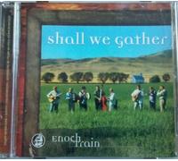 Enoch Train - Shall We Gather