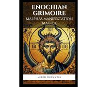 Enochian Grimoire - Malphas Manifestation Magick: 51 Enochian Magick Rituals for Communicating with Malphas to Manifest Your Desires