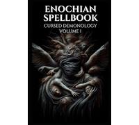 Enochian Spellbook Cursed Demonology Volume 1: 125 Forbidden Enochian Rituals to Communicate With the Demons as noted in the Ars Goetia