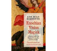 Enochian Vision Magick: A Practical Guide to the Magick of Dr. John Dee and Edwa