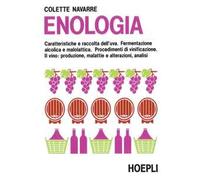 Enologia. Caratteristiche e raccolta dell’uva. Fermentazione alcolica e malolattica. Procedimenti di vinificazione. Il vino: produzione, malattie e alterazioni, analisi