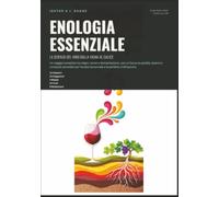 Enologia Essenziale: La Scienza del Vino Dalla Vigna al Calice
