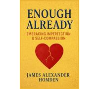 Enough Already: Embracing Imperfection & Self Compassion: Focuses on overcoming perfectionism and developing self kindness.