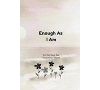 Enough As I Am: For The Days You Forget Your Worth