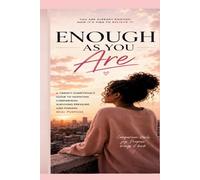 Enough As You Are: A Twenty Something's Guide to Silencing Comparison, Surviving Pressure, and Finding Real Purpose